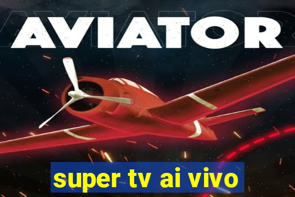 super tv ai vivo